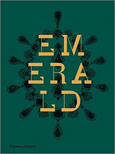 Emerald: Twenty-one Centuries of Jewelled Opulence and Power